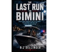 The Last Run to Bimini: An Old Florida Smuggler’s Tale of Fast Money, Bad Decisions & One Final Run Across the Gulf Stream