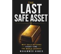 THE LAST SAFE ASSET: Why Gold Returns Every Time the World Changes