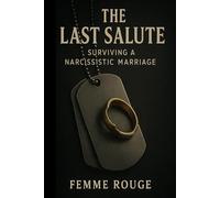 THE LAST SALUTE: Surviving a Narcissistic Marriage