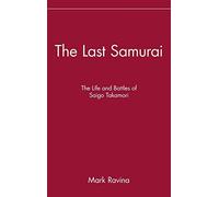 The Last Samurai: The Life and Battles of Saigo Takamori