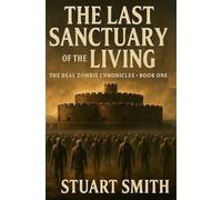 The Last Sanctuary of the Living: Book One: The Deal Zombie Chronicles
