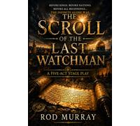 The Last Scroll of the Watchman - A Five-Act Stage Play: 1