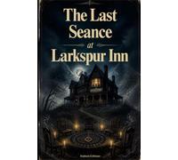 The Last Séance at Larkspur Inn