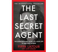 The Last Secret Agent: The Extraordinary Story of a WW2 Spy in Her Own Words