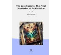 The Last Secrets: The Final Mysteries of Exploration