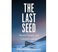 The Last Seed: Botanic Futures and Colonial Legacies (Feminist Technosciences)