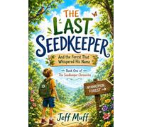 The Last Seedkeeper: And the Forest That Whispered His Name