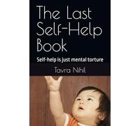 The Last Self-Help Book: Self-help is just mental torture