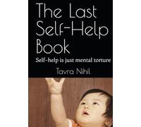 The Last Self-Help Book: Self-help is just mental torture