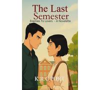 The Last Semester: A Second-Chance Enemies-to-Lovers Story
