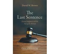 The Last Sentence: Eternal Judgment and the Fate of the Wicked