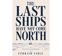 The Last Ships Have Not Come North: A Novel of the Greely Expedition