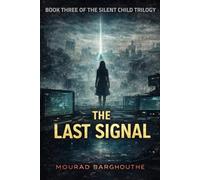 THE LAST SIGNAL: The Final Novel of The Silent Child Trilogy: 3