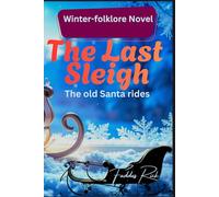 The Last Sleigh: A Supernatural Christmas Tale of Family, Regret, and Work That Heals | Old Santa Ride | 2026 | A Chilling Holiday Thriller of ... | No.1 Christmas Novel | 6 by 9 inches