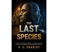 The Last Species: A Story of Intelligence, Power, and What Remains