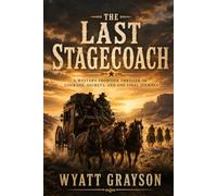 The Last Stagecoach: A Western Frontier Thriller of Courage, Secrets, and One Final Journey
