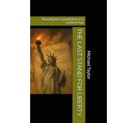 THE LAST STAND FOR LIBERTY: Reviving the Constitution in a Lawless Age