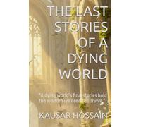 "THE LAST STORIES OF A DYING WORLD": "A dying world’s final stories hold the wisdom we need to survive."