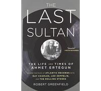 [The Last Sultan: The Life and Times of Ahmet Ertegun] [By: Greenfield, Robert] [November, 2012]