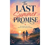 The Last Summer Promise: One Summer. One Secret. One love worth risking everything.