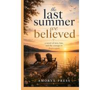 The Last Summer We Believed: A Novel of Love, Loss, and the Courage to Begin Again