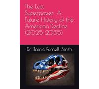 The Last Superpower: A Future History of the American Decline (2025-2055)