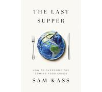 The Last Supper: How to Overcome the Future Food Crisis