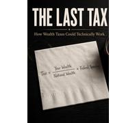 The Last Tax: How Wealth Taxes Could Technically Work