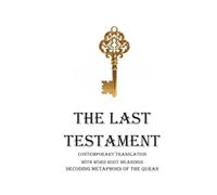 THE LAST TESTAMENT: CONTEMPORARY TRANSLATION WITH WORD ROOT MEANINGS DECODING METAPHORS OF THE QURAN