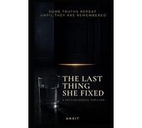 THE LAST THING SHE FIXED: A Psychological Thriller