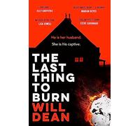 The last thing to burn: Longlisted for the CWA Gold Dagger and shortlisted for the Theakstons Crime Novel of the Year