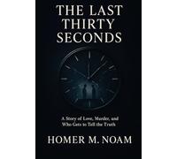 THE LAST THIRTY SECONDS: A Story of Love, Murder, and Who Gets to Tell the Truth