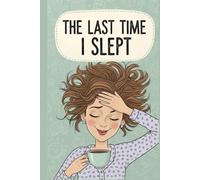 The Last Time I Slept: A journal for the perpetually tired, powered by caffeine and questionable life choices.