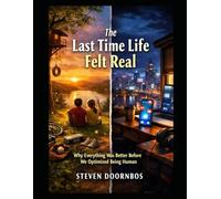 The Last Time Life Felt Real: Why everything was better before we optimized being human