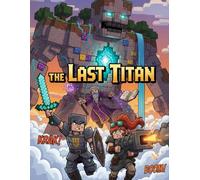 The Last Titan: A Blocky Fantasy Adventure Comic of Giants, Heroes, and the Final Battle for the Sky Realm: A Skybound Quest to Defeat the Colossal Titan and Save the World