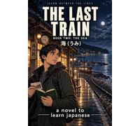 THE LAST TRAIN. Book two: The Sea: A Novel to learn Japanese