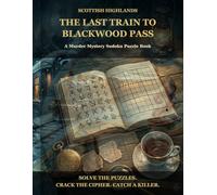 The Last Train to Blackwood Pass: A Murder Mystery Sudoku Puzzle Book