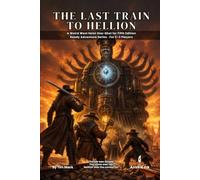 The Last Train to Hellion: A Weird West Heist One-Shot for Fifth Edition Ready Adventure Series · For 2-3 Players: 81