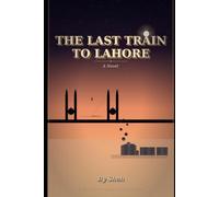 THE LAST TRAIN TO LAHORE: A Novel