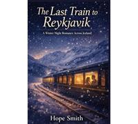 The Last Train to Reykjavik: A Winter Night Romance Across Iceland