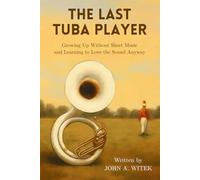 The Last Tuba Player: Growing up without sheet music -- and learning to love the sound anyway