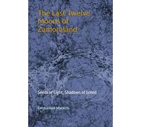 The Last Twelve Moons of Zamoraland: Seeds of Light, Shadows of Greed