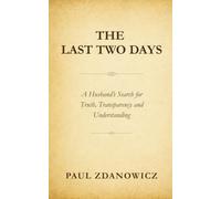The Last Two Days: A husband's search for Truth, Transparency and Understanding