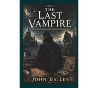 THE LAST VAMPIRE: A Secret History Science-Fiction Gothic
