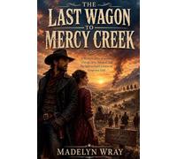 The Last Wagon to Mercy Creeck