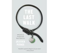 The Last Walk: Reflections on Our Pets at the End of Their Lives