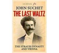 The Last Waltz : The Strauss Dynasty and Vienna
