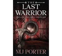 The Last Warrior: England The First Viking Age - The Second Book in the Bloody and Brutal Action-Packed Epic Historical Fiction Series from MJ Porter: 2
