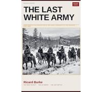 The Last White Army: Pepelyayev's Ice Expedition and the Final Campaign of the Russian Civil War