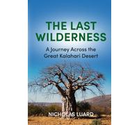 The Last Wilderness: A Journey Across The Great Kalahari Desert